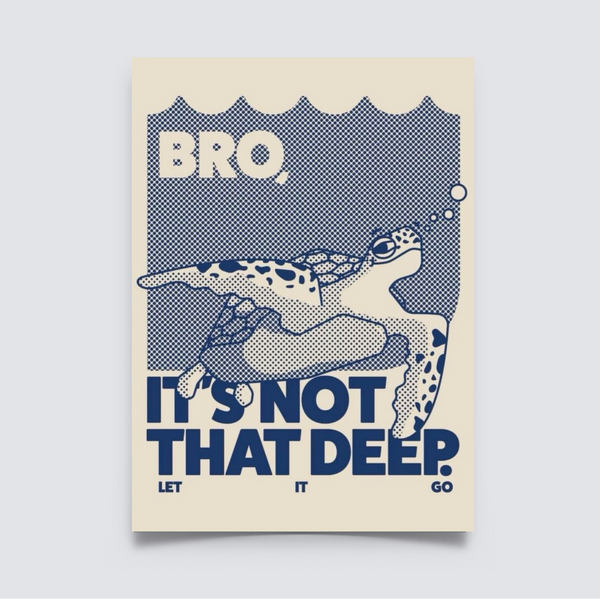 Poster with a sea turtle and the quote “Bro, It’s Not That Deep. Let It Go” in bold navy text with halftone dot illustration.